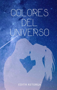 Edith Astorga — Colores del Universo (Spanish Edition)