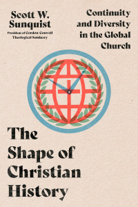 Scott W. Sunquist; — The Shape of Christian History