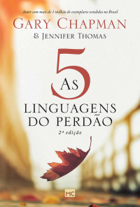 Gary Chapman, Jennifer Thomas — As 5 linguagens do perdão