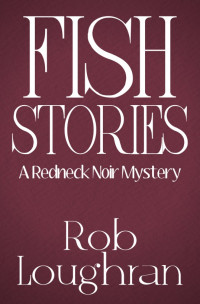 Rob Loughran — Fish Stories: A Redneck Noir Mystery