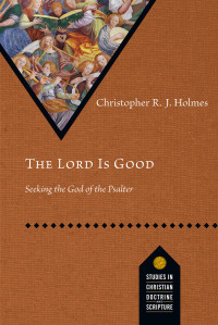 Holmes, Christopher R. J. — The Lord Is Good