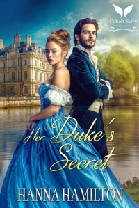 Hanna Hamilton — Her Duke’s Secret: A Historical Regency Romance Novel