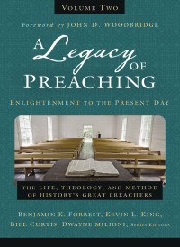 Zondervan; & Kevin L. King & Bill Curtis & Dwayne Milioni — A Legacy of Preaching, Volume Two---Enlightenment to the Present Day