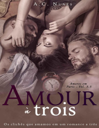 A.C. Nunes — Amour à Trois: Spin-off da série Amores em Paris - Vol. 3.5