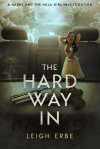 Erbe, Leigh — THE HARD WAY IN: A HARRY AND THE HULA GIRL INVESTIGATION