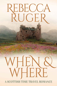 Rebecca Ruger — When & Where: Far From Home: A Scottish Time-Travel Romance, Book 6