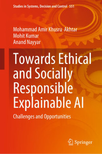 Mohammad Amir Khusru Akhtar, Mohit Kumar & Anand Nayyar — Towards Ethical and Socially Responsible Explainable AI: Challenges and Opportunities