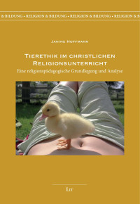 Janine Hoffmann; — Tierethik im christlichen Religionsunterricht