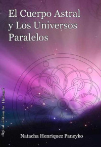 Natacha Henriquez Paneyko — El Cuerpo Astral y los Universos Paralelos