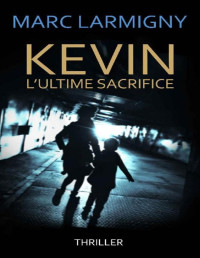 Marc Larmigny — Kevin l'ultime sacrifice