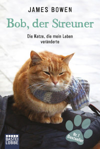 Bowen, James — [Bob the cat 01] • Bob, der Streuner