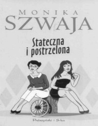 SZWAJA MONIKA — Stateczna i postrzelona