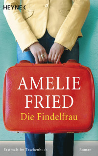 Fried, Amelie — Die Findelfrau