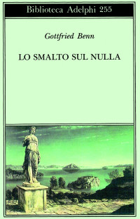 Gottfried Benn — Lo Smalto Sul Nulla