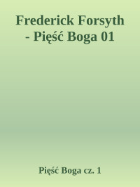 Pięść Boga cz. 1 — Frederick Forsyth - Pięść Boga 01