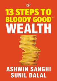 Ashwin Sanghi & Sunil Dalal — 13 Steps to Bloody Good Wealth