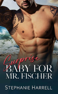 Stephanie Harrell — Surprise Baby for Mr. Fischer (Curvy Ever After Book 2)