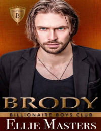 Ellie Masters — Brody: Billionaire Romance (Billionaire Boys Club)