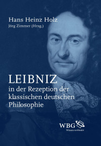 Holz, Hans Heinz; Zimmer, Jörg — Leibniz in der Rezeption der klassischen deutschen Philosophie