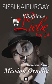 Sissi Kaipurgay — Käufliche Liebe Vol. 24: Reuben Kauz - Mission Ornella
