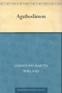 Wieland, Christoph Martin — Agathodämon