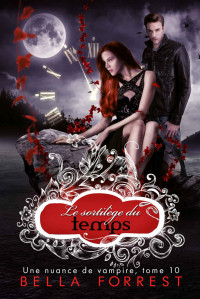 Bella Forrest — Une nuance de vampire 10: Le sortilège du temps (French Edition)