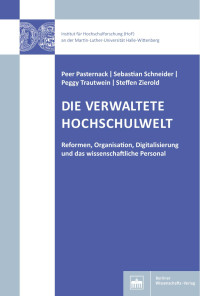 Peer Pasternack | Sebastian Schneider | Peggy Trautwein | Steffen Zierold — DIE VERWALTETE HOCHSCHULWELT