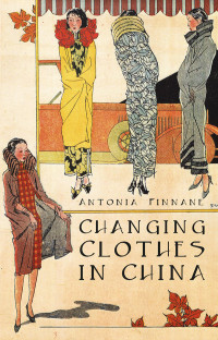 Antonia Finnane — Changing Clothes in China