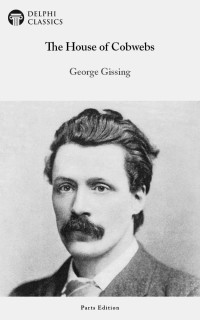 George Gissing — The House of Cobwebs