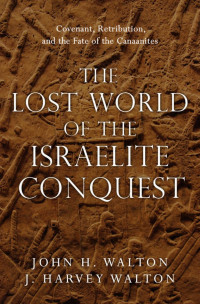 John H. Walton — The Lost World of the Israelite Conquest