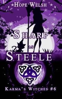 Hope Welsh — Sharp as Steele (Karma's Witches Book 6)