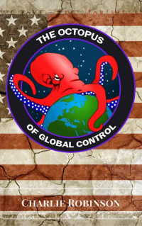 Robinson, Charlie — The Octopus of Global Control