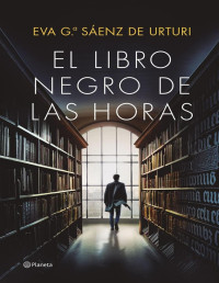 Eva García Sáenz de Urturi — El libro negro de las horas