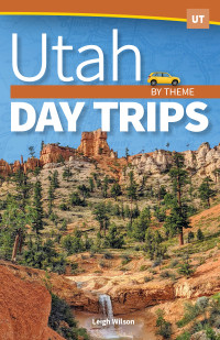 Leigh Wilson — Utah Day Trips by Theme