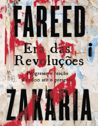 Fareed Zakaria — Era das revoluções: progresso e reação de 1600 até o presente