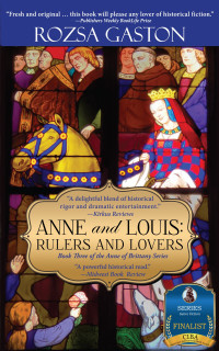 Rozsa Gaston — Anne and Louis: Rulers and Lovers (Anne of Brittany Series 3)