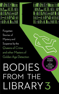 Agatha Christie, Ngaio Marsh, Dorothy L. Sayers, Anthony Berkeley, Nicholas Blake, Tony Medawar (Editor) — Bodies from the Library 3 (Forgotten Stories of Mystery and Suspense by the Queens of Crime and other Masters of Golden Age Detection)