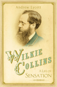 Lycett, Andrew — Wilkie Collins · A Life of Sensation