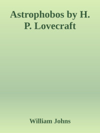 William Johns — Astrophobos by H. P. Lovecraft