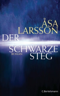 Larsson, Åsa — [Rebecka Martinsson 03] • Der schwarze Steg