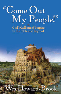 Wes Howard-Brook — "Come Out, My People!" God's Call out of Empire in the Bible and Beyond