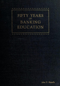 Hill, Richard W. (Richard William), 1878-1947. — Fifty years of banking education; history of the American Institute of Banking