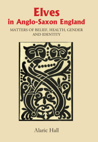 Hall, Alaric. — Elves in Anglo-Saxon England