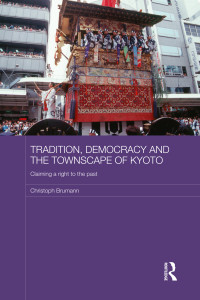 Christoph Brumann; — Tradition, Democracy and the Townscape of Kyoto