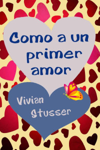 Vivian Stusser [Stusser, Vivian] — Como a un primer amor