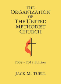 Tuell, Jack M.; — The Organization of the United Methodist Church