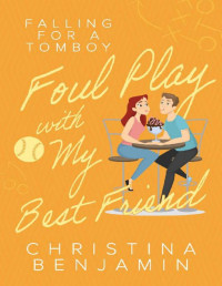 Christina Benjamin — Foul Play With My Best Friend (Falling For A Tomboy Book 2)