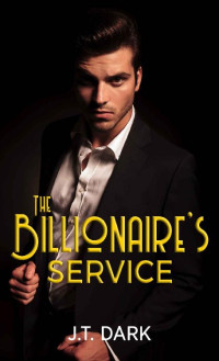 J.T. Dark — The Billionaire's Service: A Gay Romance