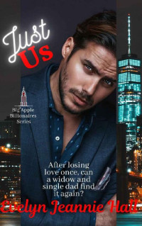 Evelyn Jeannie Hall — Just Us: A Steamy Single Dad, Widowed Heroine Romance (Big Apple Billionaires Series Book 3)