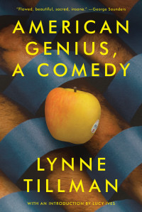 Tillman, Lynne — American Genius: A Comedy